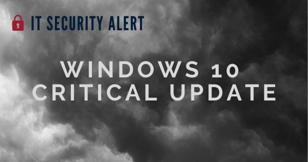 IT Security Alert: Windows 10 Critical Patch Required