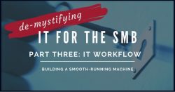 IT for the SMB Part 3: IT Workflow